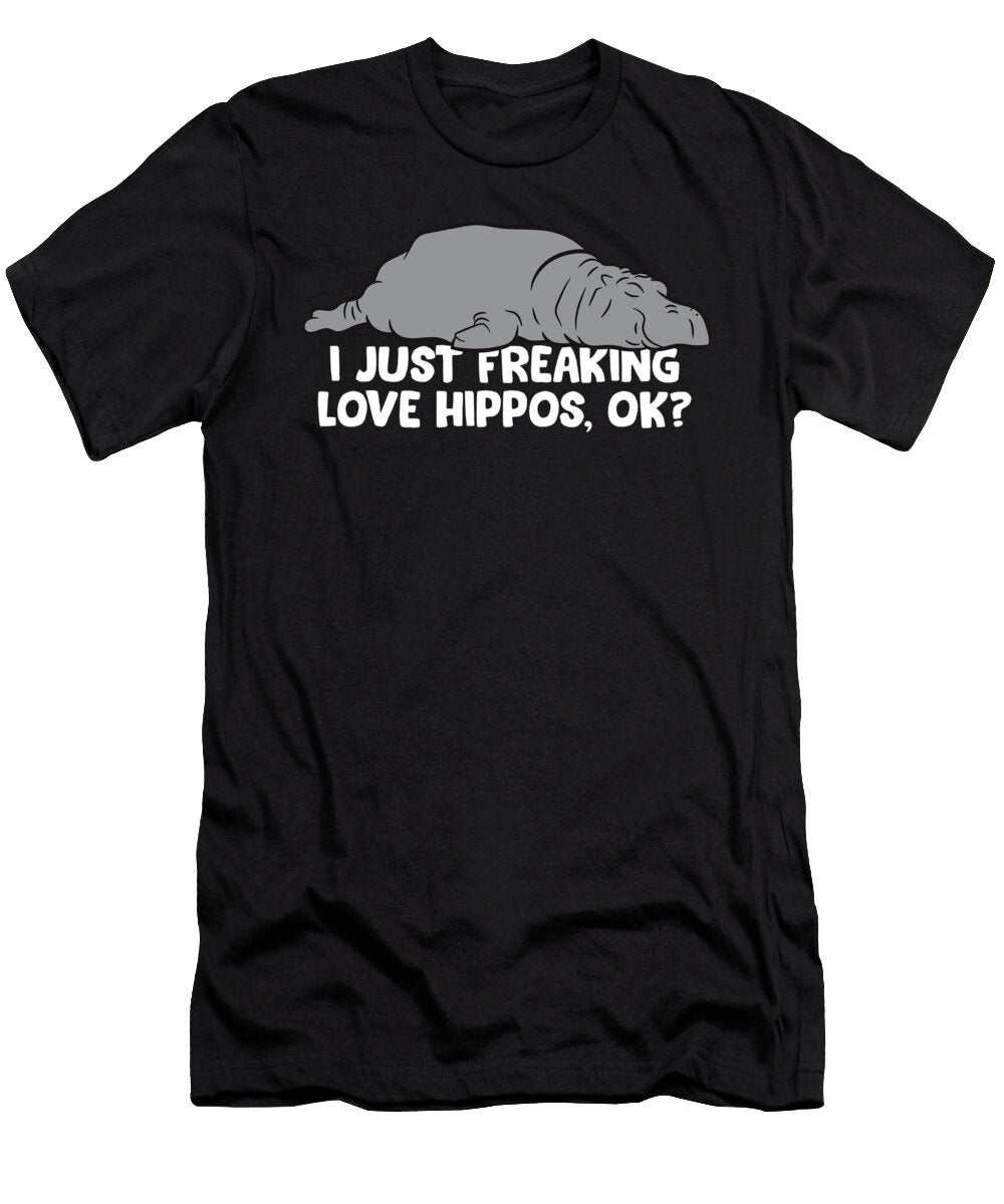 Cute Hippopotamus I Just Freaking Love Hippos Ok Eq Designs T-Shirt